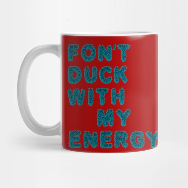 fon't duck my with energy by LanaBanana